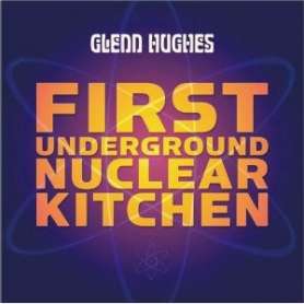 GLENN HUGHES First Underground Nuclear Kitchen