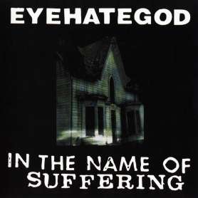 EYEHATEGOD - In The Name of Suffering