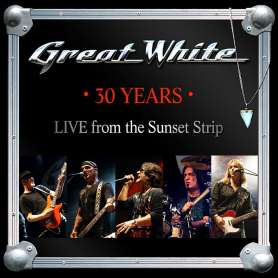 GREAT WHITE - 30 Years  -  Live From The Sunset Strip