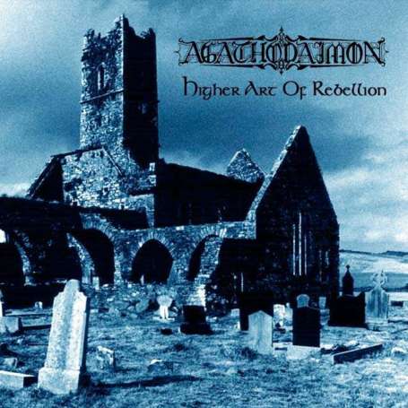 AGATHODAIMON - Higher Art Of Rebellion