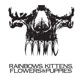 MANIAC - Rainbows, Kittens, Flowers & Puppies - Cd