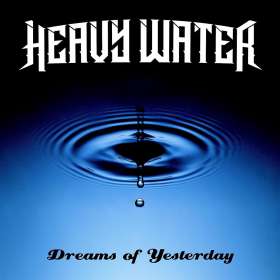 HEAVY WATER - Dreams of yesterday - Cd