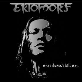 EKTOMORF What doesn't kill me