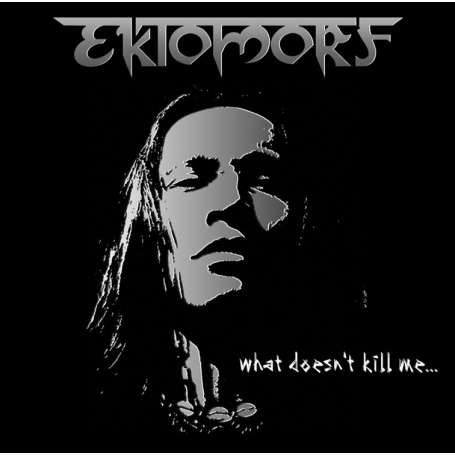 EKTOMORF What doesn't kill me
