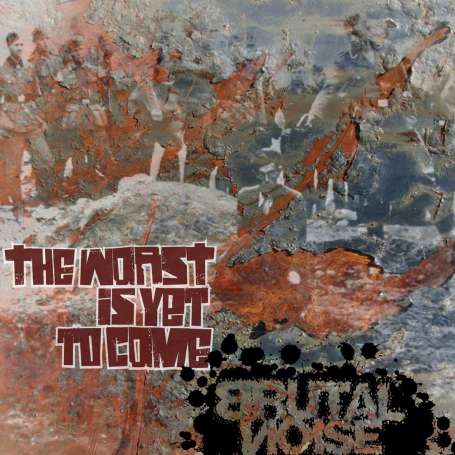 BRUTAL NOISE - The Worst Is Yet to Come - cd