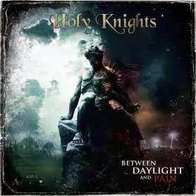 HOLY KNIGHTS - Between Daylight And Pain