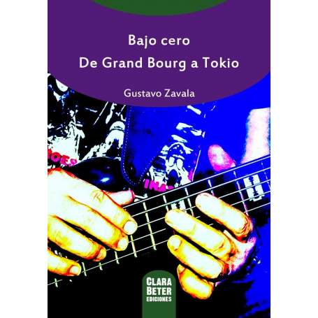 GUSTAVO ZAVALA - Bajo cero - De Grand Bourg a Tokio - LIBRO
