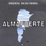 ALMAFUERTE - Profeta en su tierra