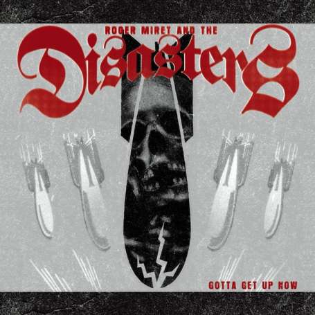 ROGER MIRET & THE DISASTERS - Gotta get up now
